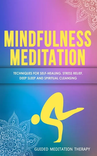 Mindfulness Meditation: Techniques for Self-Healing, Stress Relief, Deep Sleep and Spiritual Cleansing - Paperback